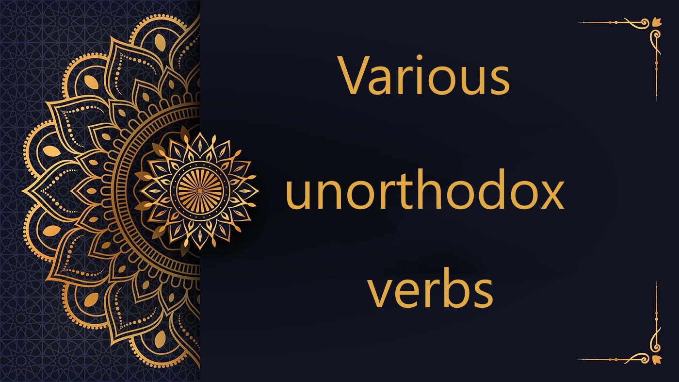 Various unorthodox verbs