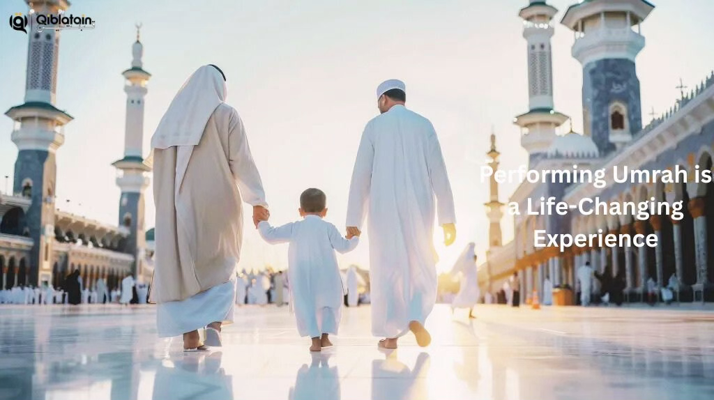 Why Performing Umrah is a Life-Changing Experience?