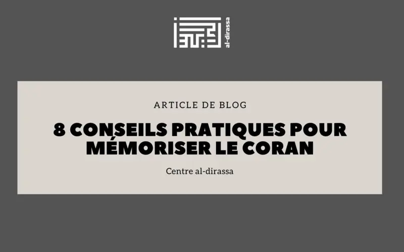 8 Conseils Pratiques pour Mémoriser le Coran Efficacement