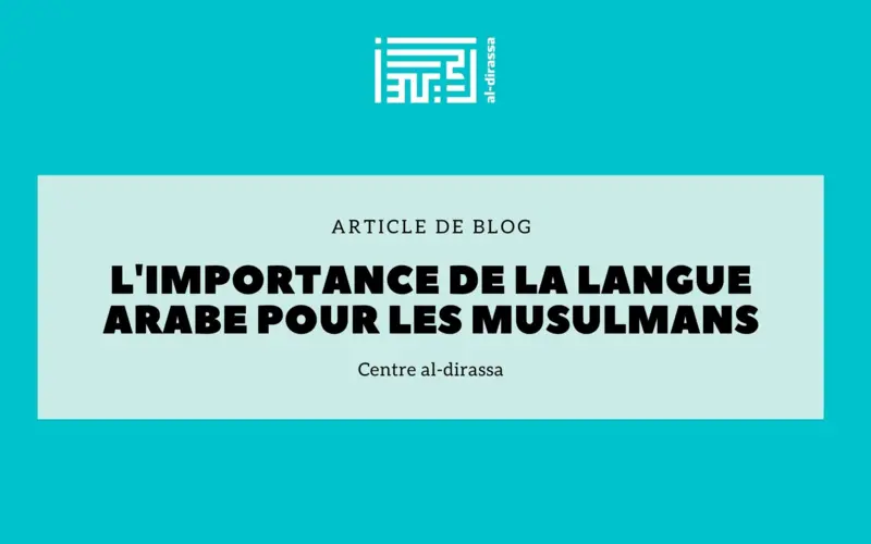 L'Importance Fondamentale de la Langue Arabe pour les Musulmans