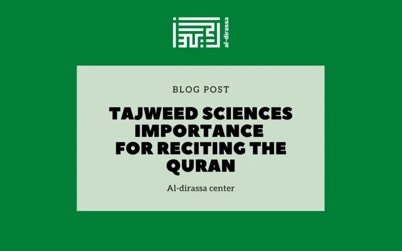 The Significance of Tajweed Sciences in Proper Quran Recitation