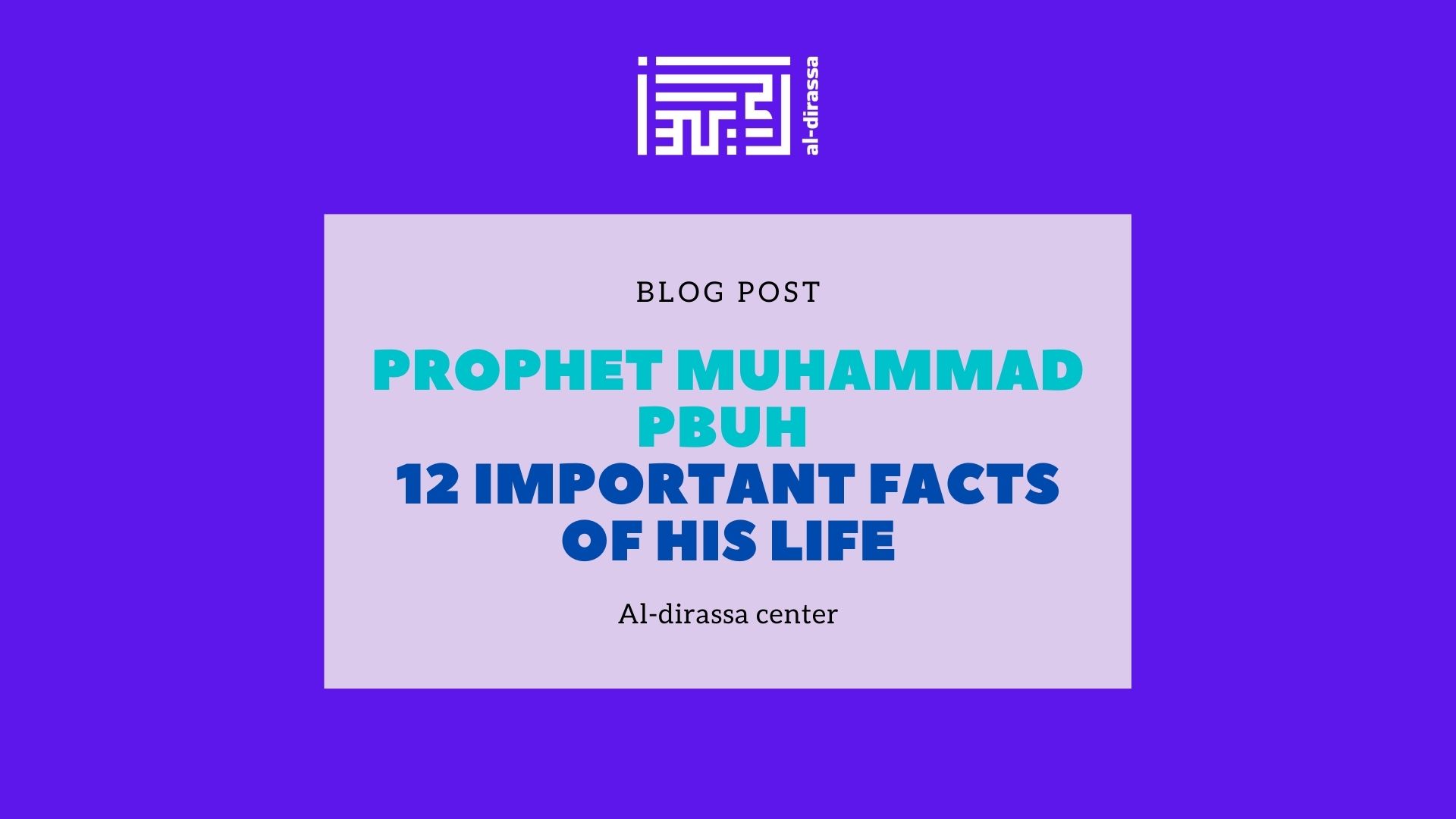 Prophet Muhammad PBUH - 12 Key Facts About His Life